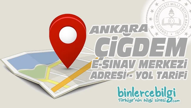 Ankara Çiğdem e-sınav merkezi adresi, Ankara Çiğdem ehliyet sınav merkezi nerede? Ankara Çiğdem e sınav merkezine nasıl gidilir?