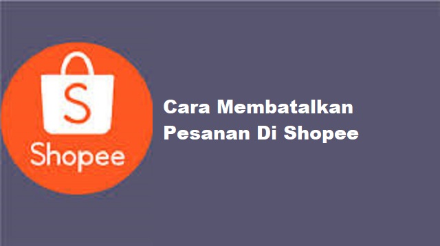 Cara Membatalkan Pesanan Di Shopee