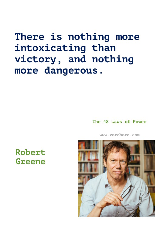 Robert Greene Quotes, Robert Greene The 48 Laws of Power, The Art of Seduction, Mastery Quotes. Robert Greene Books Quotes