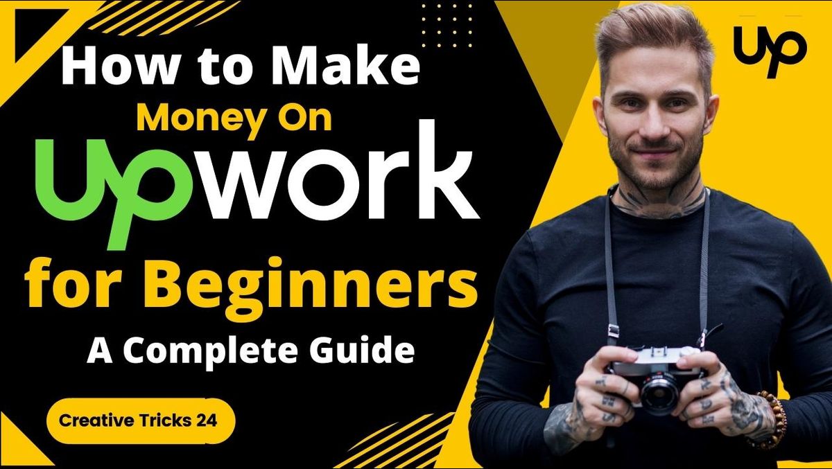 How to Make Money On Upwork for Beginners: A Complete Guide
