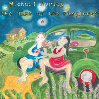 Michael Hurley - The Time of Foxgloves Music Album Reviews