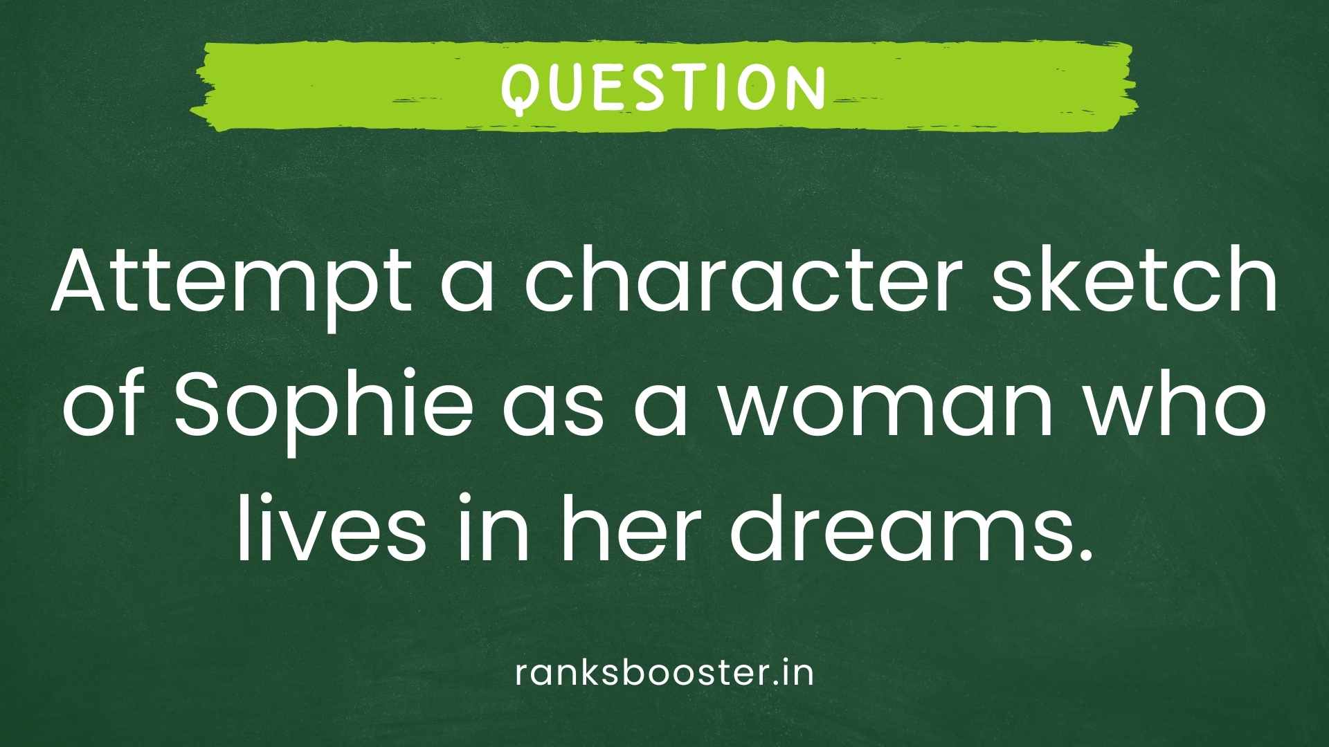 Question: Attempt a character sketch of Sophie as a woman who lives in her dreams. [CBSE Delhi 2012]