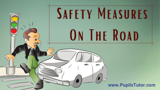 Explain Why Is Safety Important On Road? | List Do's And Don'ts Of Safety On Road In Detail | What Are Some Safety Tips For Road? - Precautions, Rules - www.pupilstutor.com