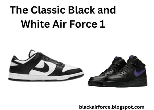 The Classic Black and White Air Force 1: A Look that Never Goes Out of Style