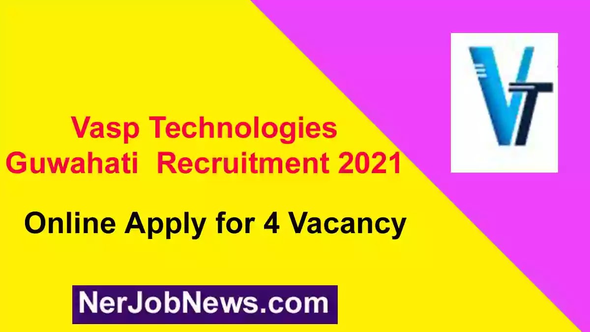Vasp Technologies Guwahati Recruitment 2021 – Online Apply for 4 Vacancy
