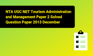 NTA UGC NET Tourism Administration and Management Paper 2 Solved Question Paper 2013 December