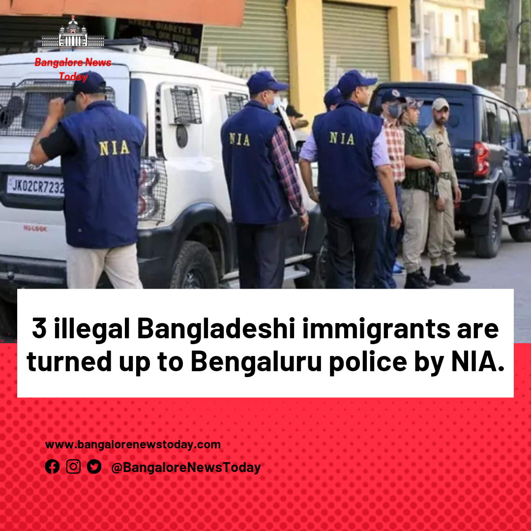 Three illegal Bangladeshi immigrants are turned up to Bengaluru police by NIA.