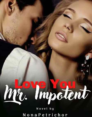 Novel Love You Mr Impotent Karya Nona Petrichor Full Episode
