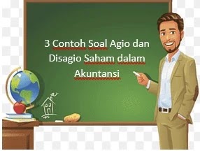 3 Contoh Soal Agio dan Disagio Saham dalam Akuntansi