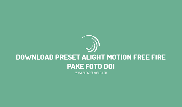 Download 10 Preset Alight Motion Free Fire (FF) Pake Foto Doi (Dibawah 5MB)