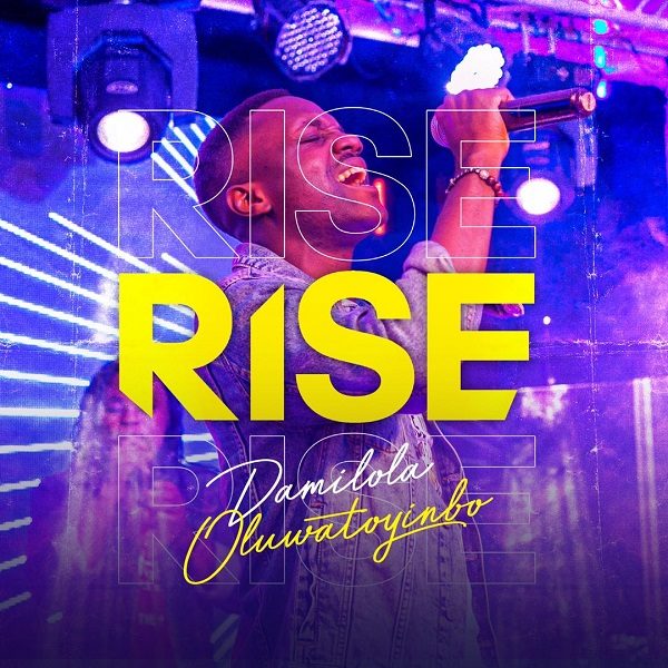 Audio + Video: Damilola Oluwatoyinbo – Rise
