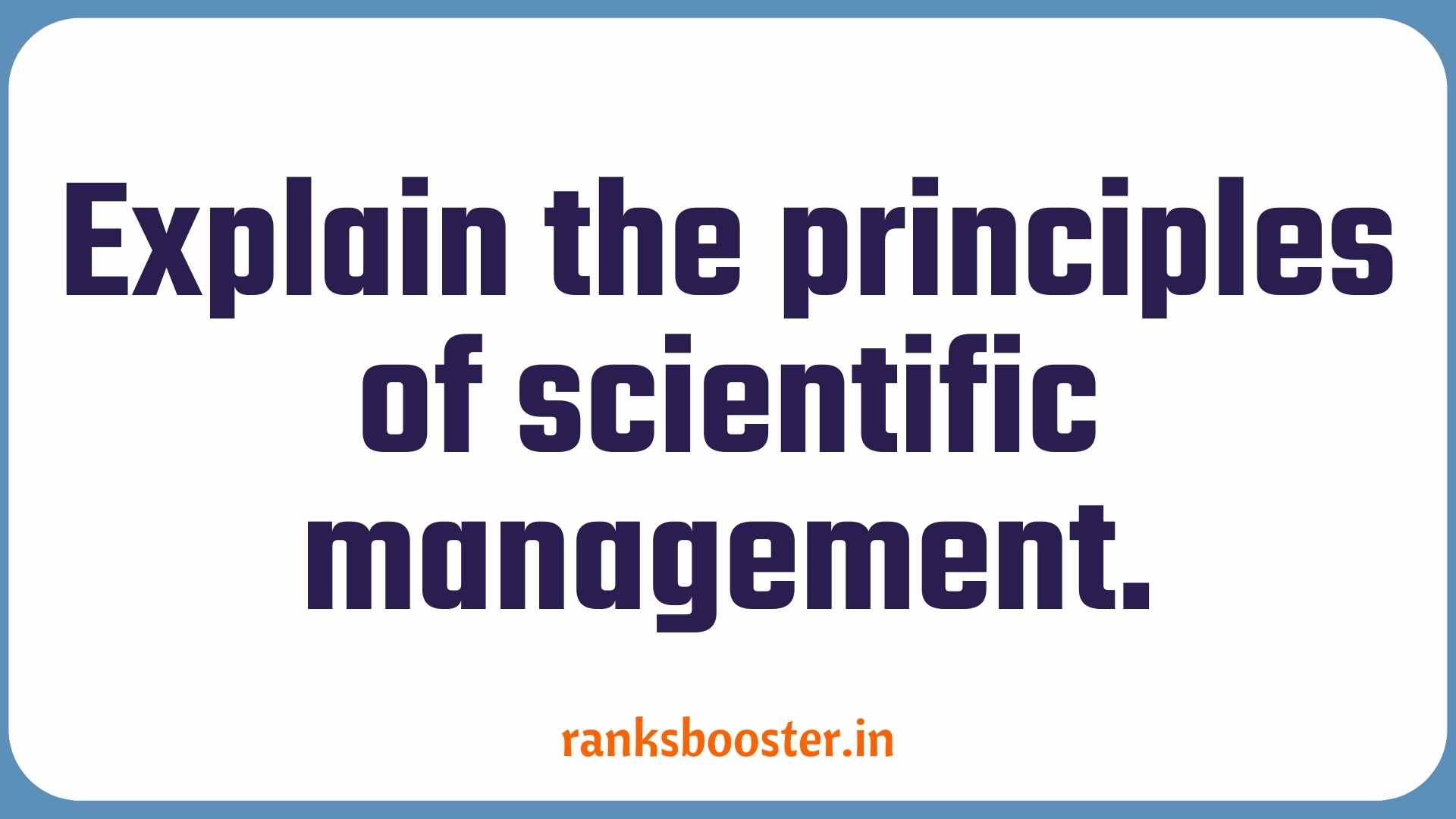 Explain the principles of scientific management