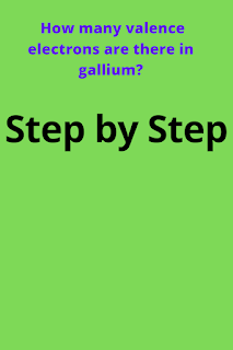 How many valence electrons does gallium have?