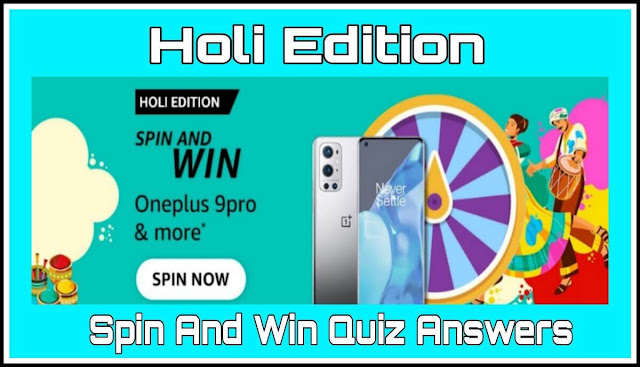 Holi Edition Spin And Win Quiz Answers : एक सवाल का जवाब दे और जीते OnePlus 9 Pro 5G & More