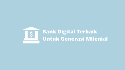 Daftar Bank Digital Terbaik Untuk Generasi Milenial