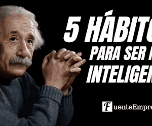 HÁBITOS QUE TE HARÁN MÁS INTELIGENTE 