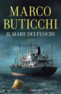 Il mare dei fuochi, il romanzo di Marco Buticchi