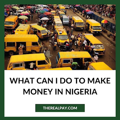 What can I do to make money in Nigeria ?