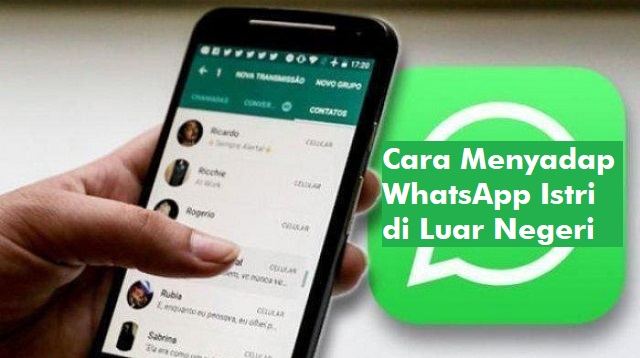 Cara Menyadap WhatsApp Istri di Luar Negeri