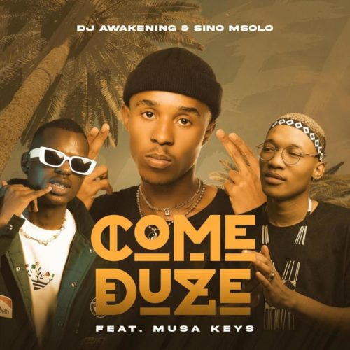 DJ Awakening & Sino Msolo - Come Duze (feat. Musa Keys) [Exclusivo 2021] (Download Mp3)