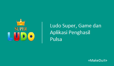 Ludo Super, Game dan Aplikasi Penghasil Pulsa 