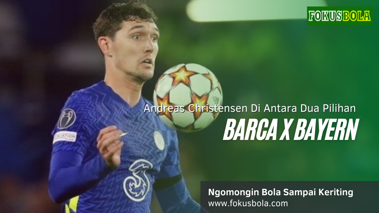 Andreas Christensen, Antara Barcelona atau Bayern Munich!, Kalau Gue Jelas Pilih Ini?