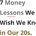 7 Money Lessons We Wish We Knew in our 20s.