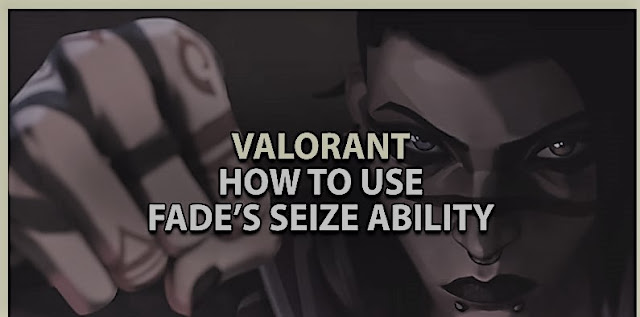 Valorant: Cómo usar la habilidad de captura de Fade