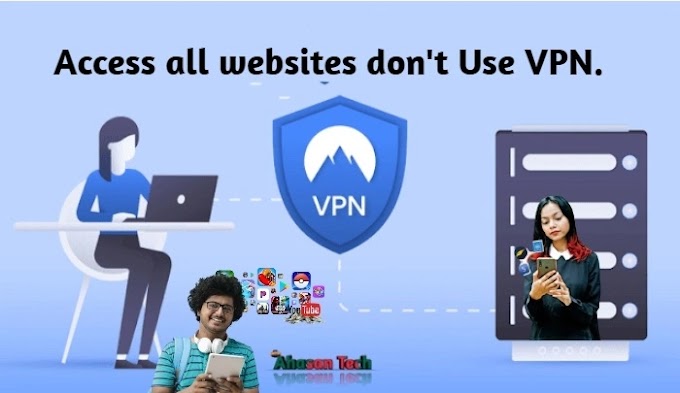 Access all websites don't Use VPN.