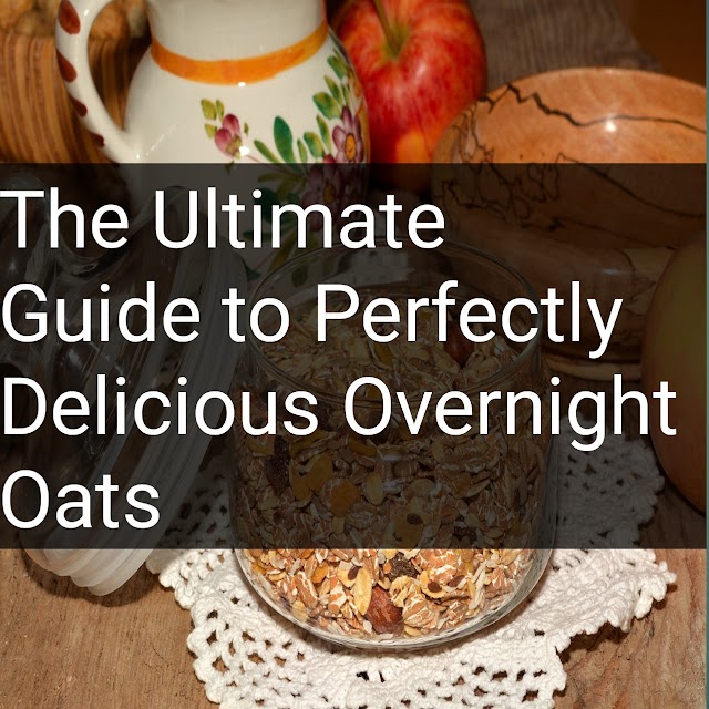The Ultimate Guide to Perfectly Delicious Overnight Oats