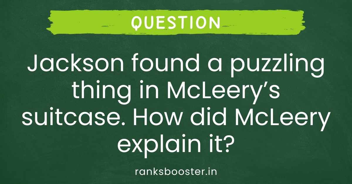 Jackson found a puzzling thing in McLeery’s suitcase. How did McLeery explain it?