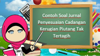 Contoh Soal Jurnal Penyesuaian Cadangan Kerugian Piutang Tak Tertagih