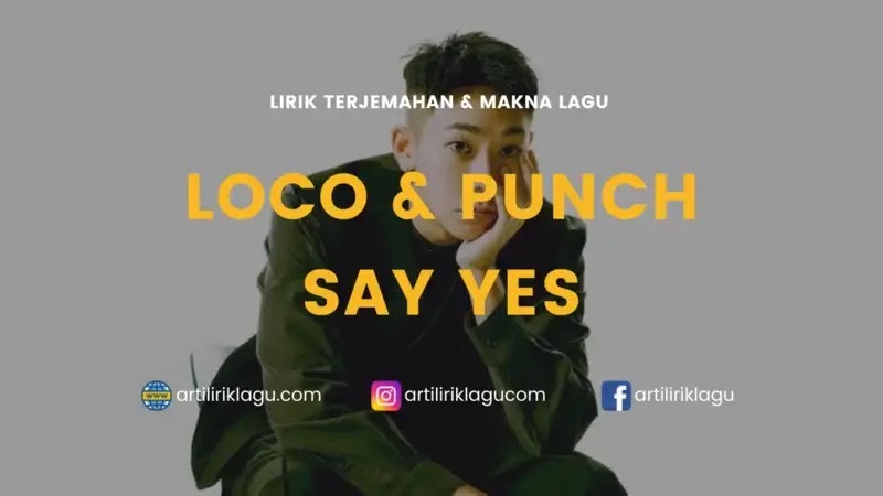 Lirik Lagu Loco feat. Punch Say Yes dan Terjemahan