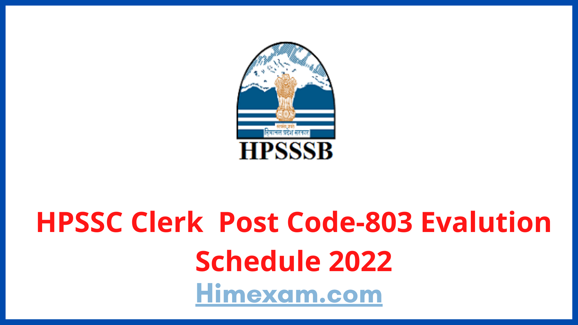 HPSSC Clerk  Post Code-803 Evalution Schedule 2022