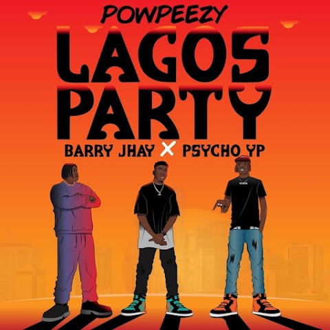 Powpeezy – Lagos Party (Remix) feat. Barry Jhay, PsychoYP