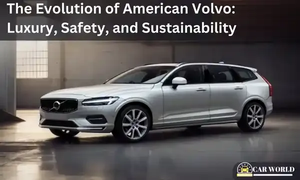 The Evolution of American Volvo: Luxury, Safety, and Sustainability