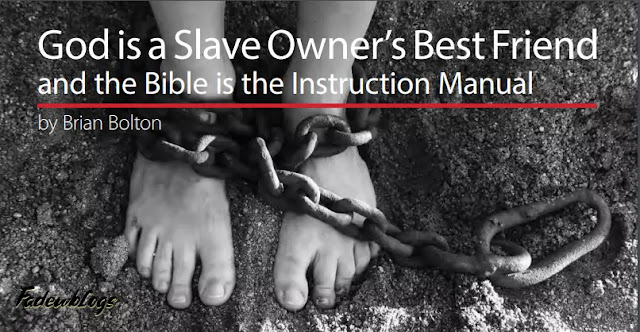God is a Slave Owner’s Best Friend and the Bible is the Instruction Manual