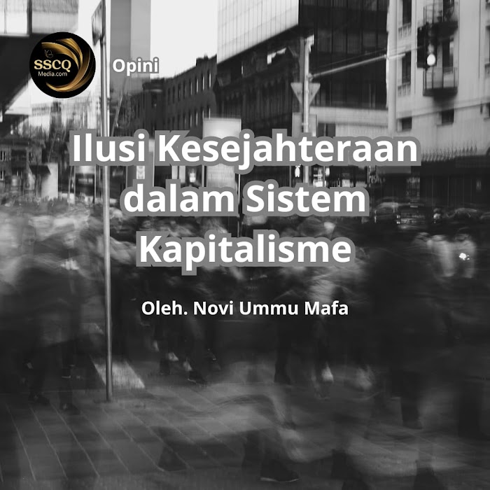 Ilusi Kesejahteraan dalam Sistem Kapitalisme