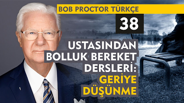 Ustasından Bolluk Bereket Dersleri: Geriye Düşünme / Bob Proctor Türkçe 38