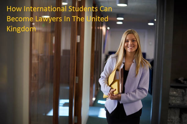 How International Students Can Become Lawyers In The United Kingdom