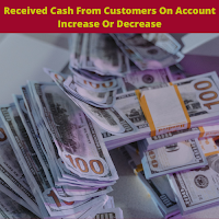 Cash From Customers On Account Increase Or Decrease