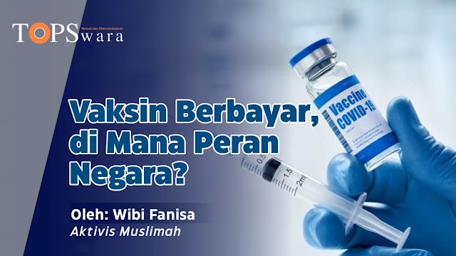 Vaksin Berbayar, di Mana Peran Negara?