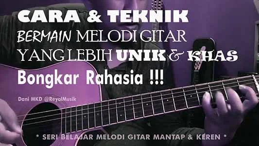 cara bermain melodi gitar bagus, unik, baik dan mantap, belajar gitar cepat mudah pemula menengah