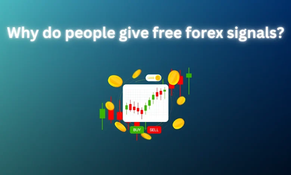 Why do people give free forex signals?