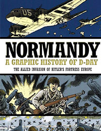 Normandy: A Graphic History of D-Day, the Allied Invasion of Hitler's Fortress Europe Comic