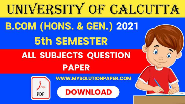 Download Calcutta University B.COM Fifth Semester (Honours & General) All Subjects 2021 Question Paper
