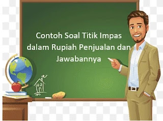 Contoh Soal Titik Impas dalam Rupiah Penjualan dan Jawabannya