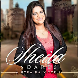 Baixar Música Gospel A Hora Da Vitória - Sheila Soares Mp3