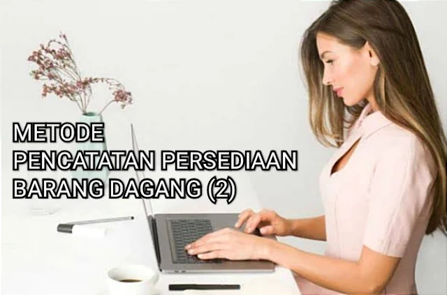 METODE PENCATATAN PERSEDIAAN BARANG DAGANG (2)