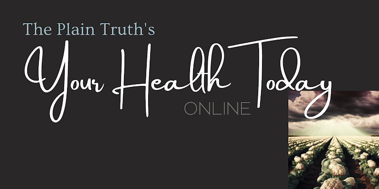 The Plain Truth's:   Your Health Today ONLINE